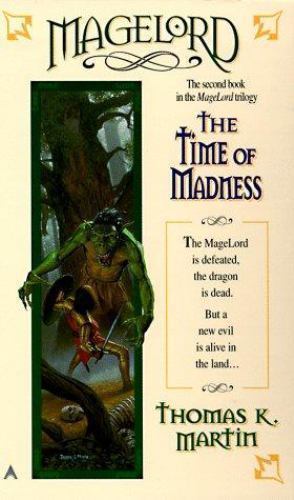 Magelord: The Time of Madness by Thomas K. Martin