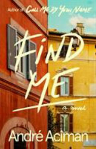 Find Me: A Novel by André Aciman 2019 Hardcover