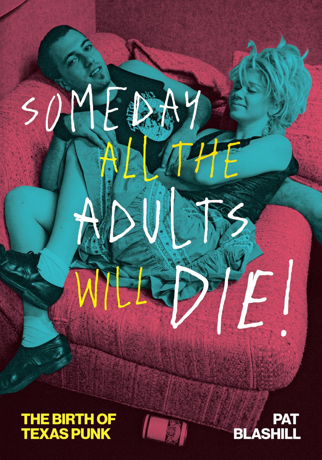 Someday All the Adults Will Die!: The Birth of Texas Punk (American Music Serie,