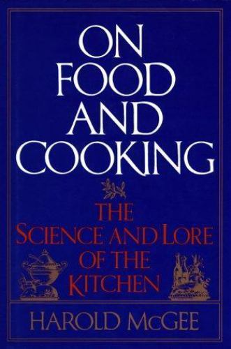 On Food and Cooking: The Science and Lore of the Kitchen by Harold McGee